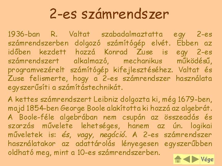 2 -es számrendszer 1936 -ban R. Valtat szabadalmaztatta egy 2 -es számrendszerben dolgozó számítógép