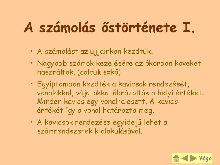 A számolás őstörténete I. • A számolást az ujjainkon kezdtük. • Nagyobb számok kezelésére