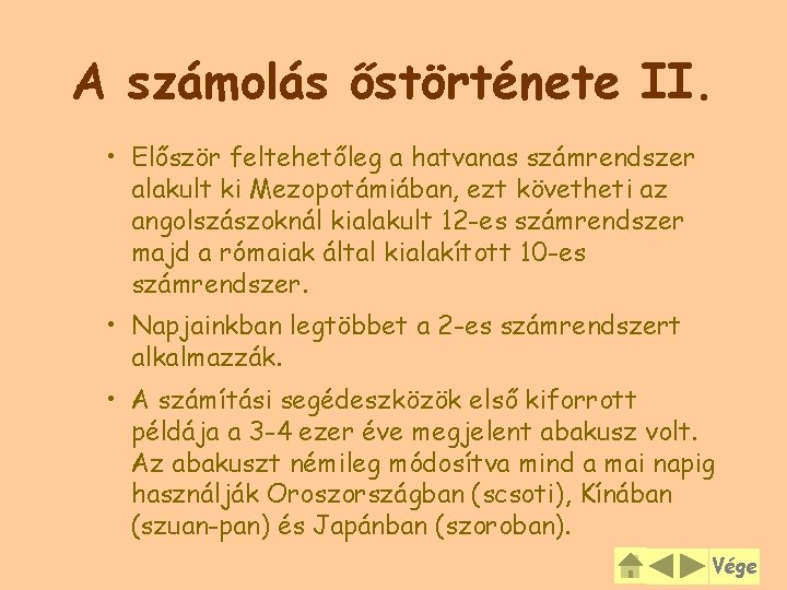 A számolás őstörténete II. • Először feltehetőleg a hatvanas számrendszer alakult ki Mezopotámiában, ezt