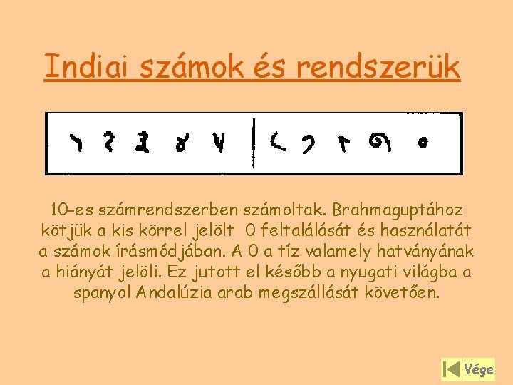 Indiai számok és rendszerük 10 -es számrendszerben számoltak. Brahmaguptához kötjük a kis körrel jelölt Indiai számok és rendszerük 10 -es számrendszerben számoltak. Brahmaguptához kötjük a kis körrel jelölt