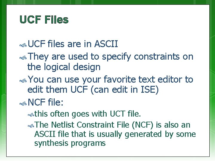 UCF Files UCF files are in ASCII They are used to specify constraints on