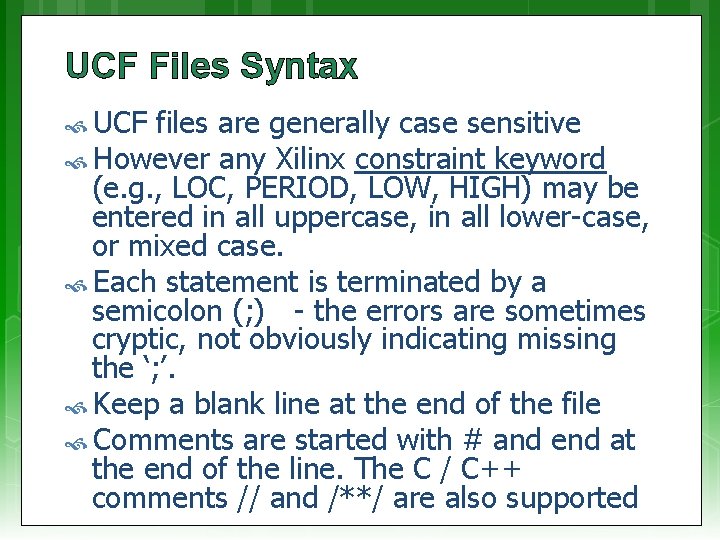 UCF Files Syntax UCF files are generally case sensitive However any Xilinx constraint keyword