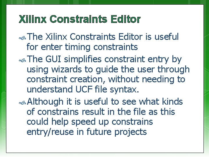 Xilinx Constraints Editor The Xilinx Constraints Editor is useful for enter timing constraints The