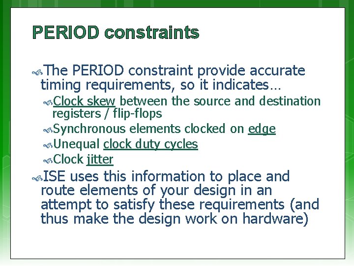 PERIOD constraints The PERIOD constraint provide accurate timing requirements, so it indicates… Clock skew