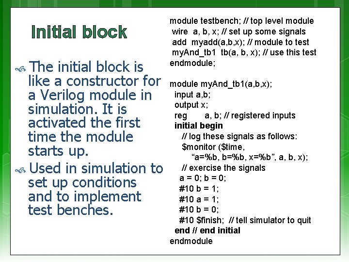 Initial block The initial block is module testbench; // top level module wire a,