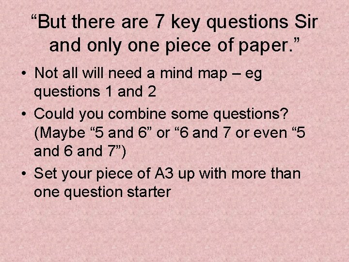 “But there are 7 key questions Sir and only one piece of paper. ”