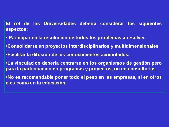 El rol de las Universidades debería considerar los siguientes aspectos: • Participar en la