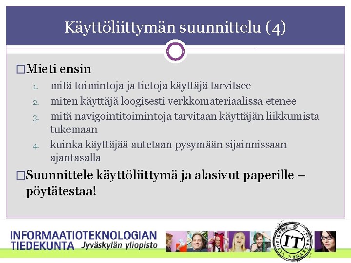 Käyttöliittymän suunnittelu (4) �Mieti ensin 1. 2. 3. 4. mitä toimintoja ja tietoja käyttäjä Käyttöliittymän suunnittelu (4) �Mieti ensin 1. 2. 3. 4. mitä toimintoja ja tietoja käyttäjä