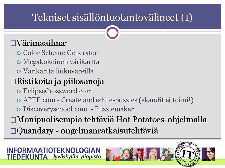 Tekniset sisällöntuotantovälineet (1) �Värimaailma: Color Scheme Generator Megakokoinen värikartta Värikartta liukuväreillä �Ristikoita ja piilosanoja Tekniset sisällöntuotantovälineet (1) �Värimaailma: Color Scheme Generator Megakokoinen värikartta Värikartta liukuväreillä �Ristikoita ja piilosanoja