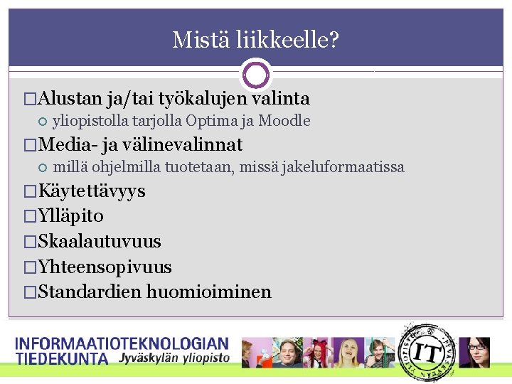 Mistä liikkeelle? �Alustan ja/tai työkalujen valinta yliopistolla tarjolla Optima ja Moodle �Media- ja välinevalinnat Mistä liikkeelle? �Alustan ja/tai työkalujen valinta yliopistolla tarjolla Optima ja Moodle �Media- ja välinevalinnat