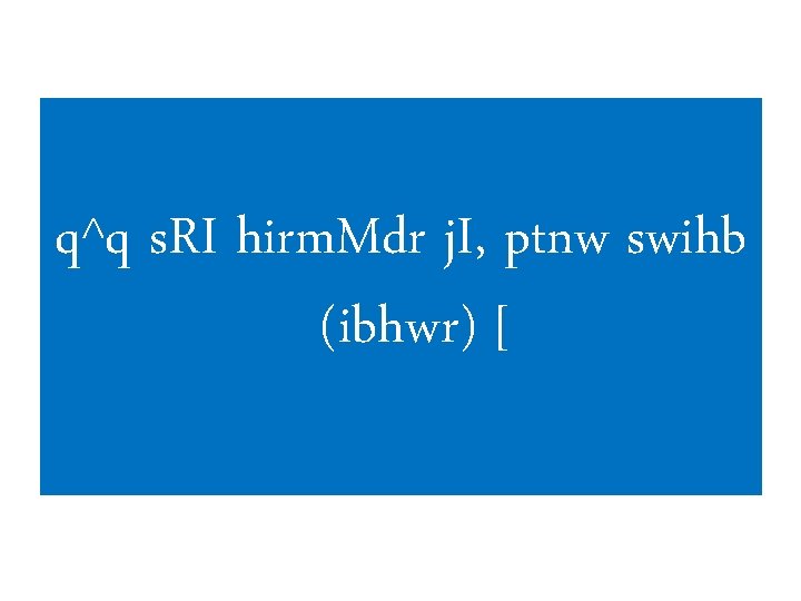 q^q s. RI hirm. Mdr j. I, ptnw swihb (ibhwr) [ q^q s. RI hirm. Mdr j. I, ptnw swihb (ibhwr) [
