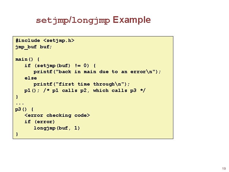 setjmp/longjmp Example #include <setjmp. h> jmp_buf buf; main() { if (setjmp(buf) != 0) {