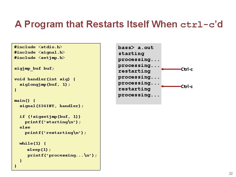 A Program that Restarts Itself When ctrl-c’d #include <stdio. h> #include <signal. h> #include