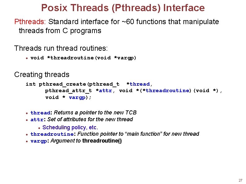 Posix Threads (Pthreads) Interface Pthreads: Standard interface for ~60 functions that manipulate threads from