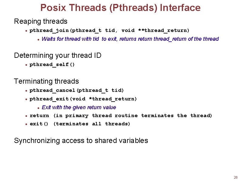 Posix Threads (Pthreads) Interface Reaping threads pthread_join(pthread_t tid, void **thread_return) Waits for thread with