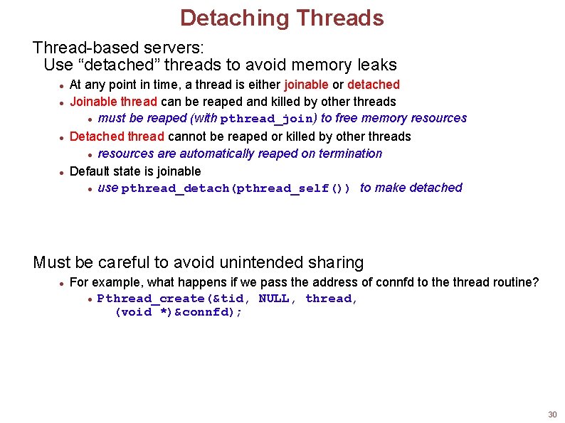 Detaching Threads Thread-based servers: Use “detached” threads to avoid memory leaks At any point