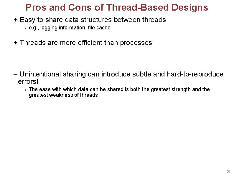 Pros and Cons of Thread-Based Designs + Easy to share data structures between threads