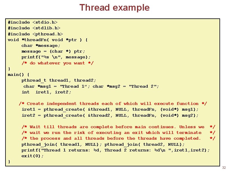 Thread example #include <stdio. h> #include <stdlib. h> #include <pthread. h> void *thread. Fn(