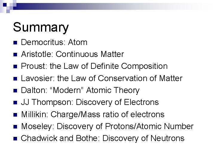 Summary n n n n n Democritus: Atom Aristotle: Continuous Matter Proust: the Law