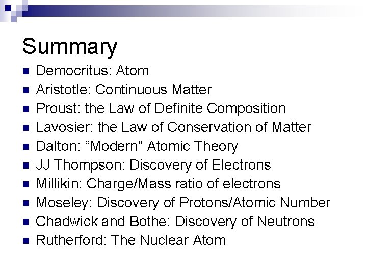 Summary n n n n n Democritus: Atom Aristotle: Continuous Matter Proust: the Law