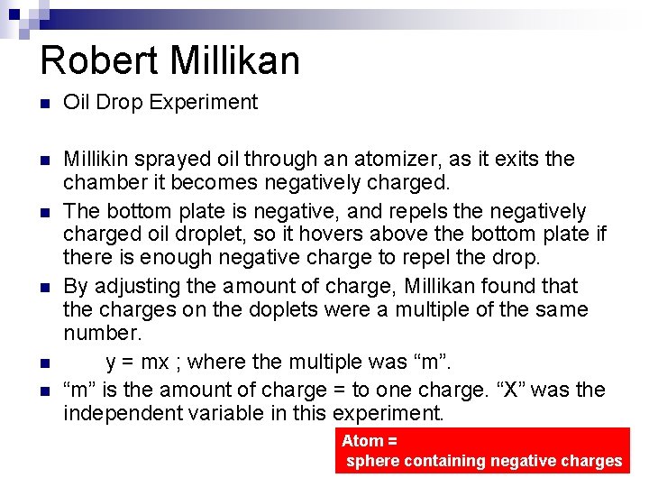 Robert Millikan n Oil Drop Experiment n Millikin sprayed oil through an atomizer, as