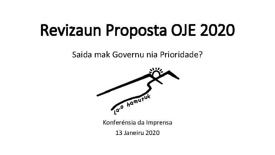 Revizaun Proposta OJE 2020 Saida mak Governu nia Prioridade? Konferénsia da Imprensa 13 Janeiru