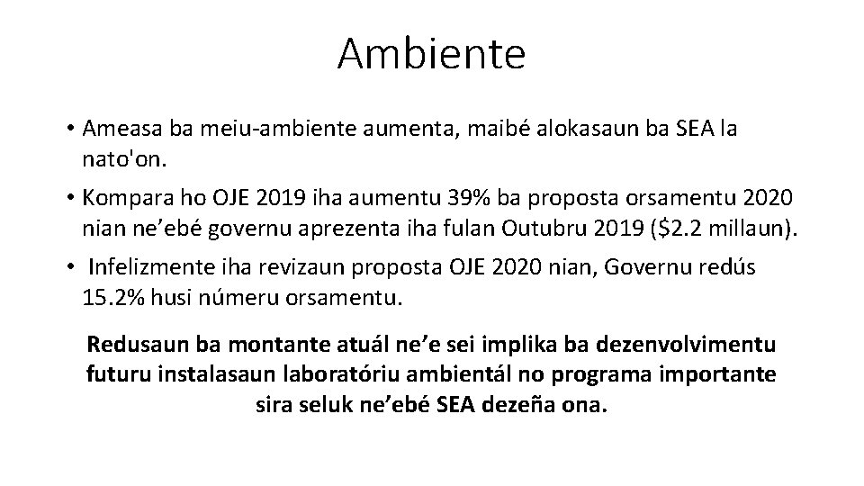 Ambiente • Ameasa ba meiu-ambiente aumenta, maibé alokasaun ba SEA la nato'on. • Kompara