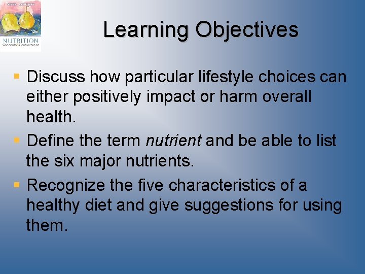 Learning Objectives § Discuss how particular lifestyle choices can either positively impact or harm Learning Objectives § Discuss how particular lifestyle choices can either positively impact or harm
