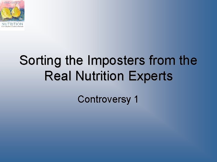 Sorting the Imposters from the Real Nutrition Experts Controversy 1 Sorting the Imposters from the Real Nutrition Experts Controversy 1