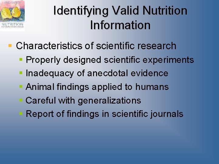 Identifying Valid Nutrition Information § Characteristics of scientific research § Properly designed scientific experiments Identifying Valid Nutrition Information § Characteristics of scientific research § Properly designed scientific experiments