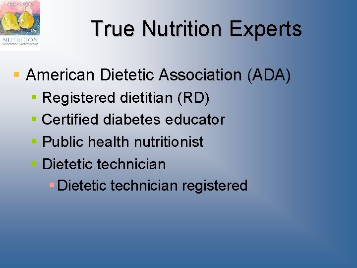 True Nutrition Experts § American Dietetic Association (ADA) § Registered dietitian (RD) § Certified True Nutrition Experts § American Dietetic Association (ADA) § Registered dietitian (RD) § Certified