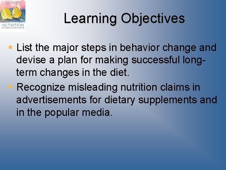 Learning Objectives § List the major steps in behavior change and devise a plan Learning Objectives § List the major steps in behavior change and devise a plan