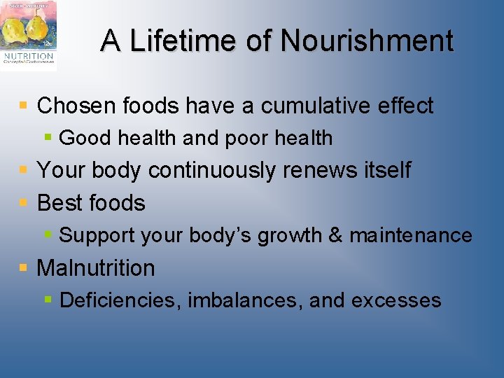 A Lifetime of Nourishment § Chosen foods have a cumulative effect § Good health A Lifetime of Nourishment § Chosen foods have a cumulative effect § Good health