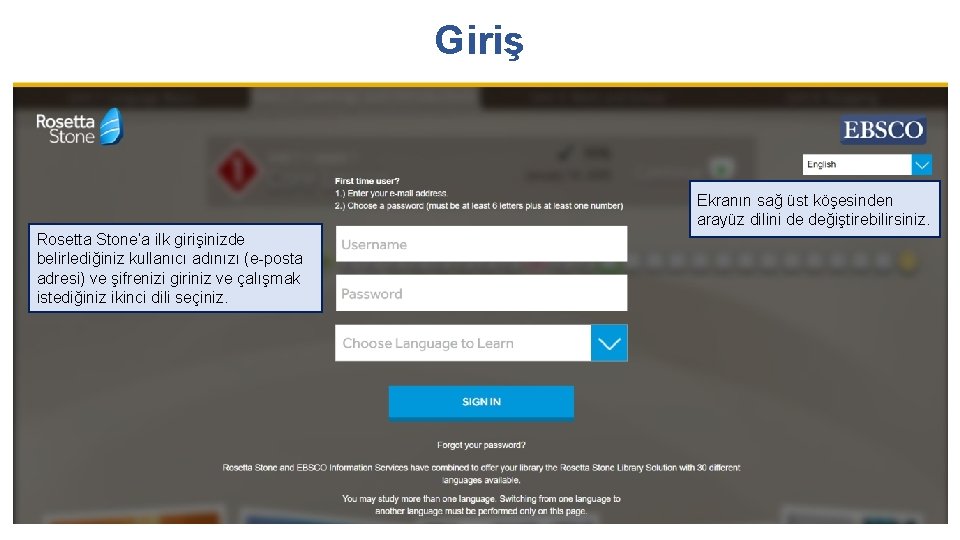 Giriş Ekranın sağ üst köşesinden arayüz dilini de değiştirebilirsiniz. Rosetta Stone’a ilk girişinizde belirlediğiniz Giriş Ekranın sağ üst köşesinden arayüz dilini de değiştirebilirsiniz. Rosetta Stone’a ilk girişinizde belirlediğiniz
