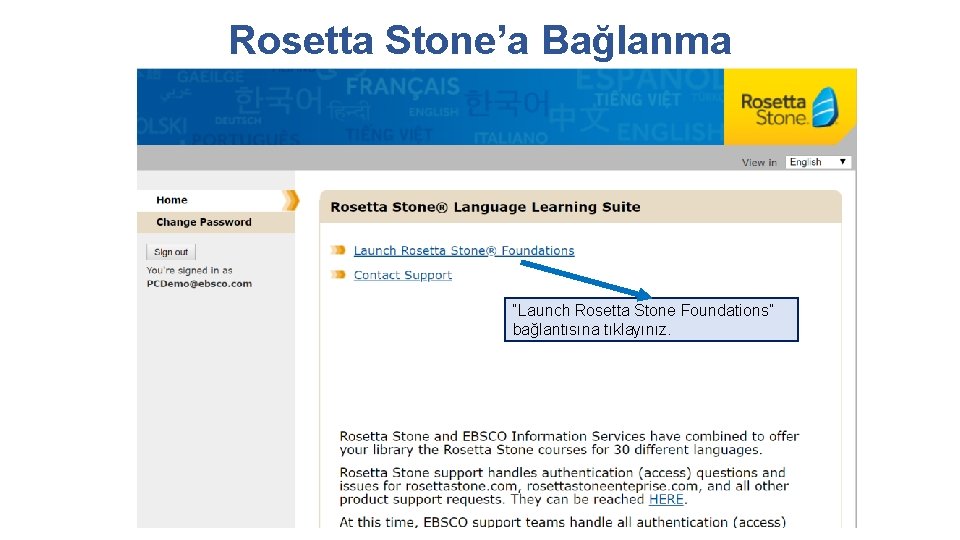 Rosetta Stone’a Bağlanma “Launch Rosetta Stone Foundations” bağlantısına tıklayınız. Rosetta Stone’a Bağlanma “Launch Rosetta Stone Foundations” bağlantısına tıklayınız.