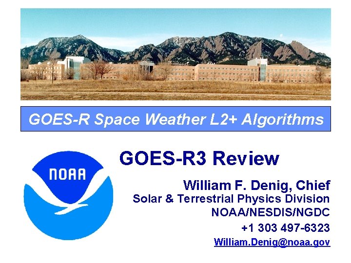 GOES-R Space Weather L 2+ Algorithms GOES-R 3 Review William F. Denig, Chief Solar