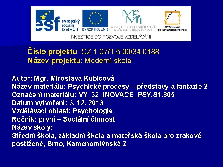 Číslo projektu: CZ. 1. 07/1. 5. 00/34. 0188 Název projektu: Moderní škola Autor: Mgr.