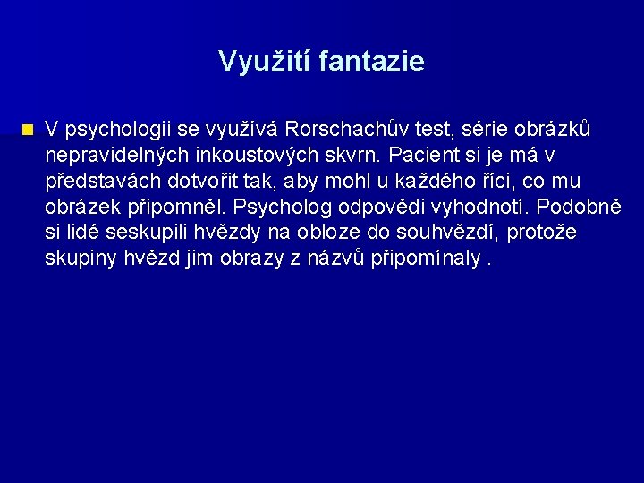 Využití fantazie n V psychologii se využívá Rorschachův test, série obrázků nepravidelných inkoustových skvrn.