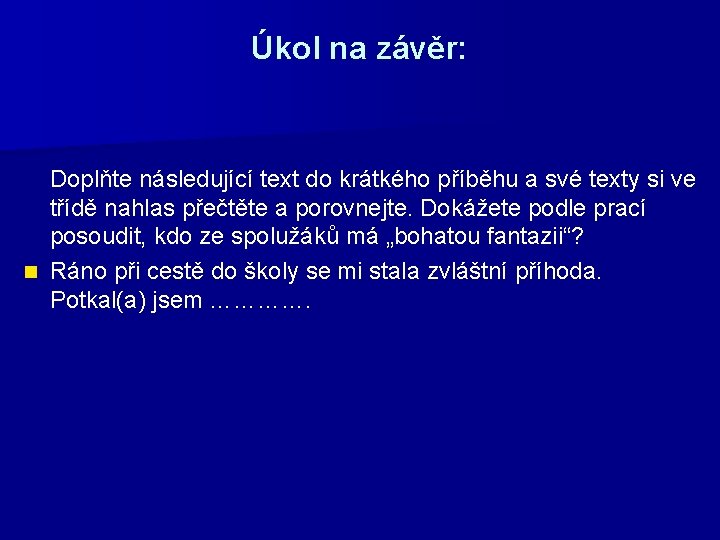 Úkol na závěr: Doplňte následující text do krátkého příběhu a své texty si ve