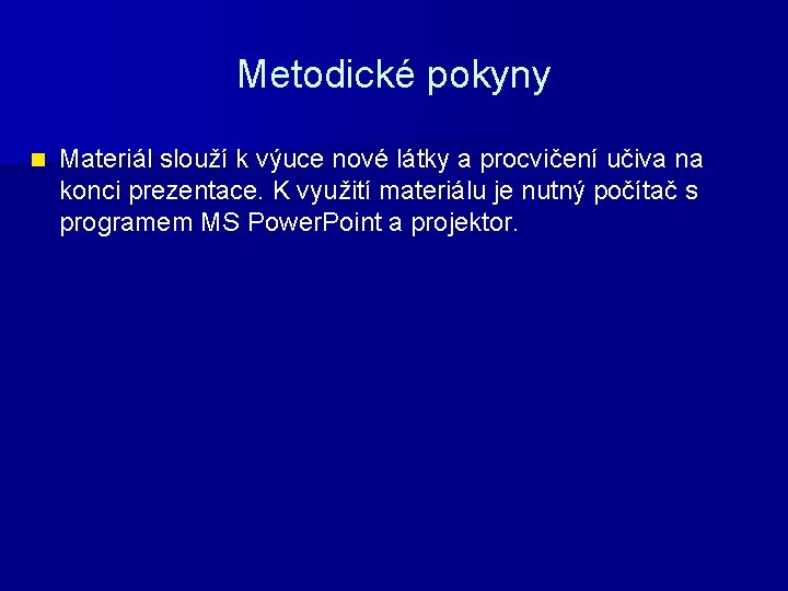 Metodické pokyny n Materiál slouží k výuce nové látky a procvičení učiva na konci