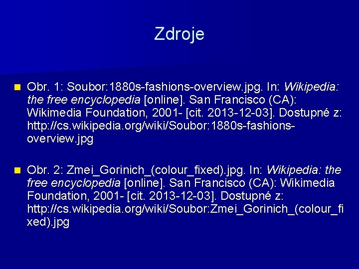 Zdroje n Obr. 1: Soubor: 1880 s-fashions-overview. jpg. In: Wikipedia: the free encyclopedia [online].