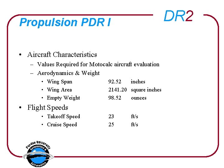 DR 2 Propulsion PDR I • Aircraft Characteristics – Values Required for Motocalc aircraft