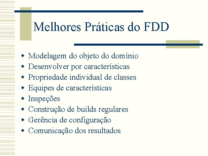Melhores Práticas do FDD w w w w Modelagem do objeto do domínio Desenvolver Melhores Práticas do FDD w w w w Modelagem do objeto do domínio Desenvolver