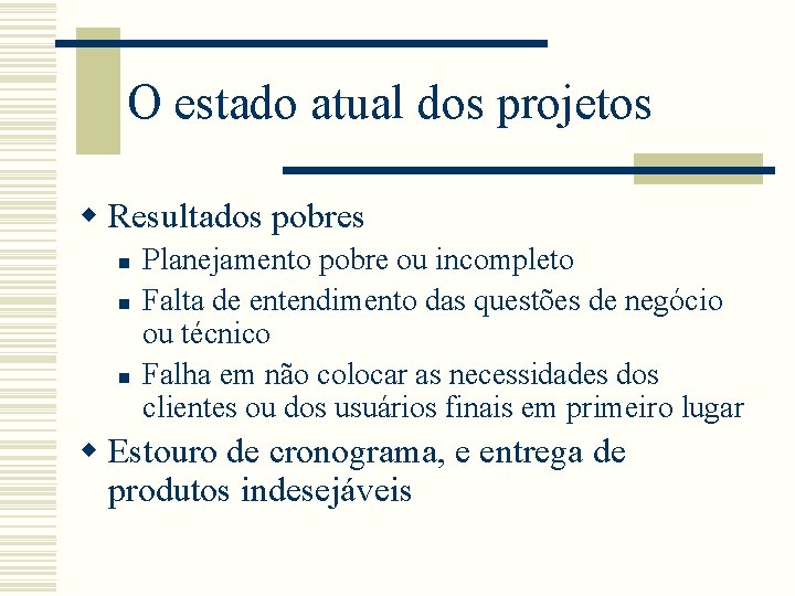 O estado atual dos projetos w Resultados pobres n n n Planejamento pobre ou O estado atual dos projetos w Resultados pobres n n n Planejamento pobre ou