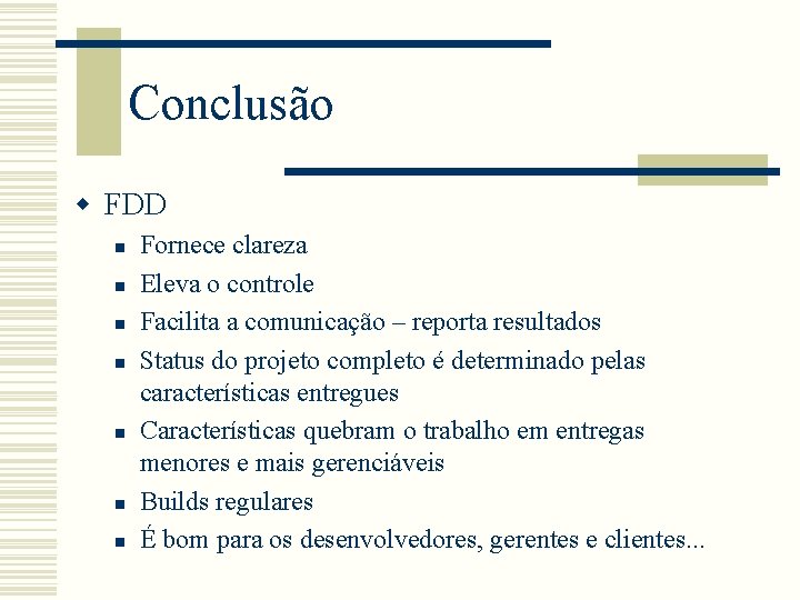 Conclusão w FDD n n n n Fornece clareza Eleva o controle Facilita a Conclusão w FDD n n n n Fornece clareza Eleva o controle Facilita a