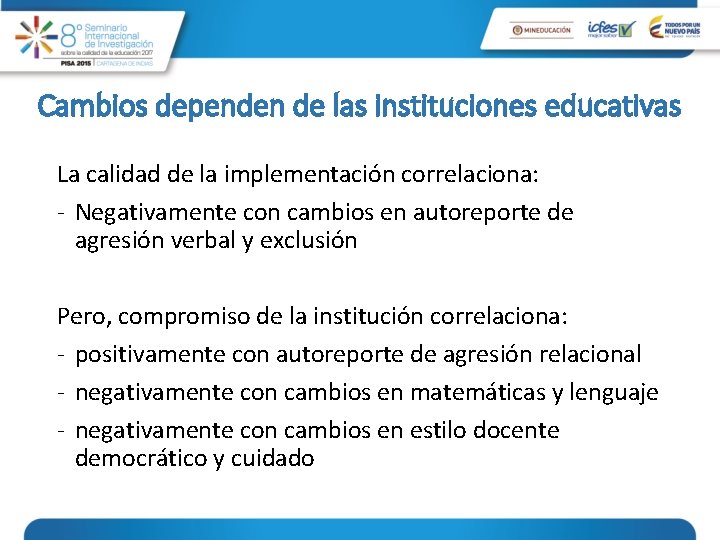 Cambios dependen de las instituciones educativas La calidad de la implementación correlaciona: - Negativamente