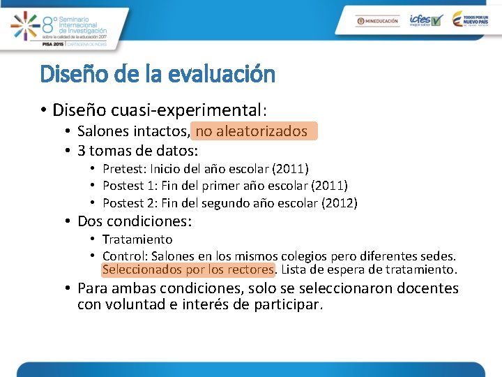 Diseño de la evaluación • Diseño cuasi-experimental: • Salones intactos, no aleatorizados • 3