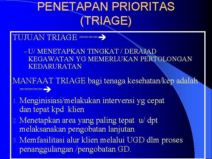 PENETAPAN PRIORITAS (TRIAGE) TUJUAN TRIAGE ==== – U/ MENETAPKAN TINGKAT / DERAJAD KEGAWATAN YG