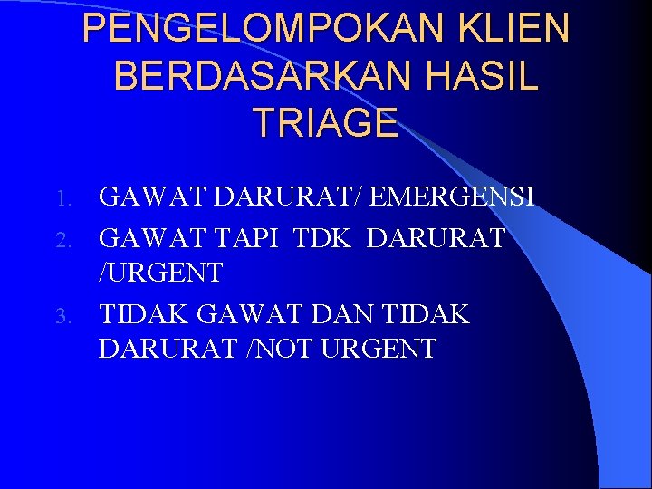 PENGELOMPOKAN KLIEN BERDASARKAN HASIL TRIAGE GAWAT DARURAT/ EMERGENSI 2. GAWAT TAPI TDK DARURAT /URGENT