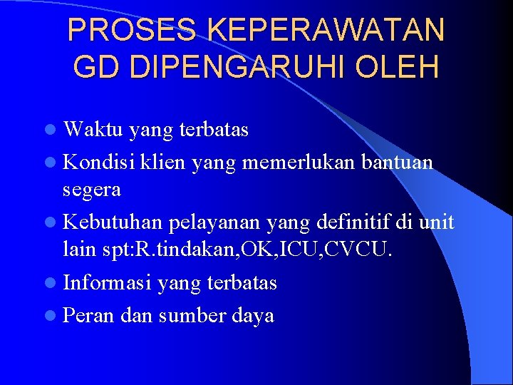 PROSES KEPERAWATAN GD DIPENGARUHI OLEH l Waktu yang terbatas l Kondisi klien yang memerlukan